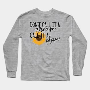 Dont call it a dream call it a plan Long Sleeve T-Shirt